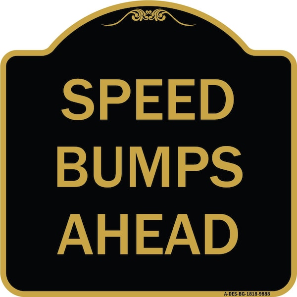 Signmission Designer Series-Speed Bumps Ahead, Black & Gold Heavy-Gauge Aluminum, 18" x 18", BG-1818-9888 A-DES-BG-1818-9888 - main